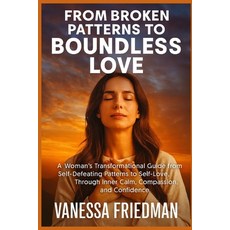 (영문도서)From Broken Patterns to Boundless Love: A Woman's Transformational Guide from Se... Paperback, Independently Published, English, 9798275301236