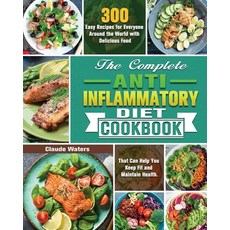 The Complete Anti-Inflammatory Diet Cookbook: 300 Easy Recipes for Everyone Around the World with De... Paperback, Claude Waters, English, 9781649847768