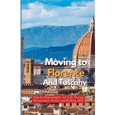 (英文圖書)Moving to Florence and Tuscany: Step-by-Step Insights for Life Among Renaissance... 平裝版, Independently Published, 英文