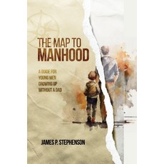 (영문도서) The Map to Manhood: A Guide for Young Men Growing Up Without a Dad Paperback, Stepdad Press, English, 9798988815501