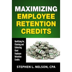 (영문도서) Maximizing Employee Retention Credits: Qualifying for Claiming and Collecting Giant Employee... Paperback, Independently Published, English, 9798455450525