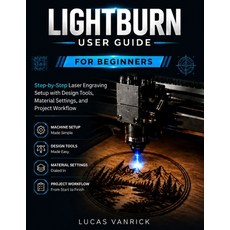 (영문도서)Lightburn User Guide for Beginners: Step-by-Step Laser Engraving Setup with Desi... Paperback, Independently Published, English, 9798196650567 Independently Published, English, 9798196650567