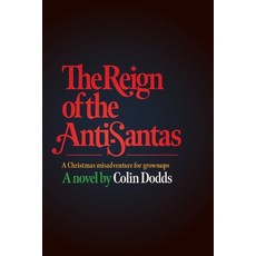 (영문도서) The Reign of the Anti-Santas: A Christmas misadventure for grownups Paperback, Dodds Amalgamated, English, 9798218279004