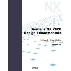 (영문도서) Siemens NX 2020 Design Fundamentals: A Step by Step Guide Paperback, Independently Published, English, 9798733229355