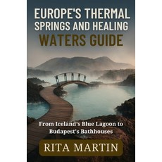 (영문도서)Europe's Thermal Springs and Healing Waters Guide: From Iceland's Blue Lagoon to... Paperback, Independently Published, English, 9798244374780