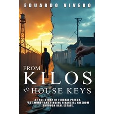 (英文圖書)From Kilos to House Keys: A True Story of Federal Prison Fast Money and Finding... 平裝版, Eduardo Vivero, 英文