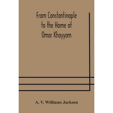 From Constantinople to the Home of Omar Khayyam travels in Transcaucasia and Northern Persia for h... Paperback, Alpha Edition, English, 9789354176333