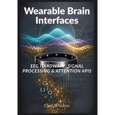 (영문도서)Wearable Brain Interfaces: EEG Hardware Signal Processing & Attention APIs Paperback, Independently Published, English, 9798259377660