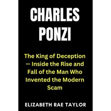 (영문도서)Charles Ponzi: The King of Deception - Inside the Rise and Fall of the Man Who I... Paperback, Independently Published, English, 9798269919959