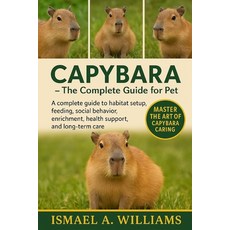 (영문도서)Capybara - The Complete Guide for Pet's: A Complete Manual on Habitat Design Fe... Paperback, Independently Published, English, 9798271866777