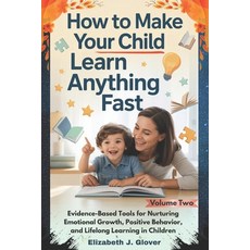 (영문도서)How To Make Your Child Learn Anything Fast: Evidence-Based Tools for Nurturing E... Paperback, Independently Published, English, 9798243631273