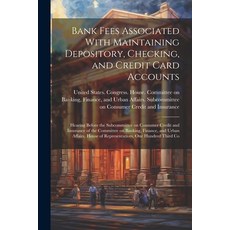 (영문도서) Bank Fees Associated With Maintaining Depository Checking and Credit Card Accounts: Hearing... Paperback, Legare Street Press, English, 9781021503985
