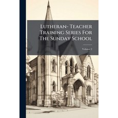 (영문도서)Lutheran- Teacher Training Series For The Sunday School; Volume 2 Paperback, Nabu Press, English, 9781274425065