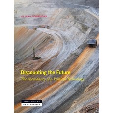 (영문도서) Discounting the Future: The Ascendancy of a Political Technology Hardcover, Zone Books, English, 9781942130918