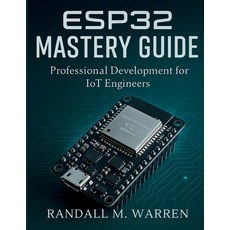 (영문도서)ESP32 Mastery Guide: Professional Development for IoT Engineers Paperback, Independently Published, English, 9798263774202