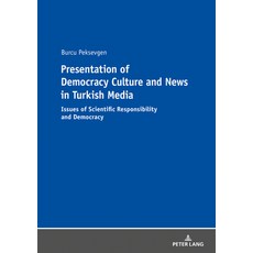 (영문도서) Presentation of Democracy Culture and News in Turkish Media; Issues of Scientific Responsibil... Paperback, Peter Lang D, English, 9783631815168