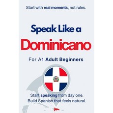 (영문도서)Speak Like a Dominicano for Beginners: Start Speaking and Understanding Real Dom... Paperback, Anderson, Michael M., Independently Published, 9798181787599 Anderson, Michael M., Independently Published, 9798181787599