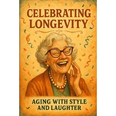 (영문도서)Celebrating Longevity: : Aging with Style and Laughter Paperback, Independently Published, English, 9798296313119