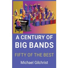 (영문도서) A Century of Big Bands: Fifty of the Best Paperback, Connor Court Publishing, English, 9781923224025