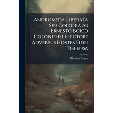 (영문도서)Andromeda Liberata Seu Colonia Ab Ernesto Boico Coloniensi Electore Adversus Hos... Paperback, Nabu Press, English, 9781245239035