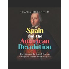 (영문도서) Spain and the American Revolution: The History of the Spanish Empire's Participation in the R... Paperback, Independently Published, English, 9798883592453