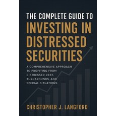 (영문도서)The Complete Guide to Investing in Distressed Securities: A Comprehensive Approa... Paperback, Independently Published, English, 9798269648156