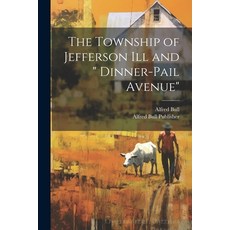 (영문도서) The Township of Jefferson Ill and " Dinner-Pail Avenue" Paperback, Legare Street Press, English, 9781022686168