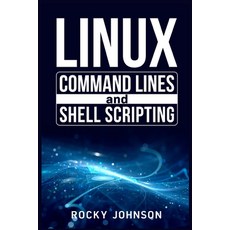 (영문도서) Linux Command Lines and Shell Scripting: Linux Command Line Administration and Shell Script... Paperback, Rocky Johnson, English, 9783986534844