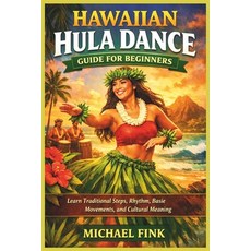 (英文圖書)Hawaiian Hula Dance Guide for Beginners: Learn Traditional Steps Rhythm Basic... 平裝版, Independently Published, English