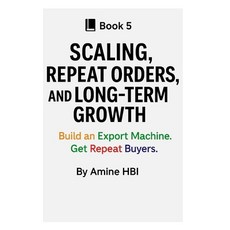 (영문도서)Scaling Repeat Orders and Long-Term Growth: Build an Export Machine. Get Repea... Paperback, Independently Published, English, 9798293083923