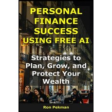 (영문도서)Personal Finance Success Using Free AI: Strategies to Plan Grow and Protect Yo... Paperback, Independently Published, English, 9798265330277