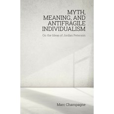 (영문도서) Myth Meaning and Antifragile Individualism: On the Ideas of Jordan Peterson: On the Ideas o... Paperback, Societas, English, 9781788360142