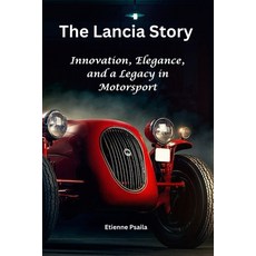 (영문도서) The Lancia Story: Innovation Elegance and a Legacy in Motorsport Paperback, Independently Published, English, 9781923361942