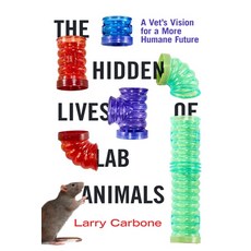(영문도서)The Hidden Lives of Lab Animals: A Vet's Vision for a More Humane Future Hardcover, University of California Press, English, 9780520403963