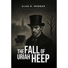 (영문도서)The Fall of Uriah Heep Paperback, Alan N. Webber, English, 9798349672804
