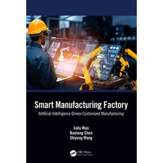 (영문도서) Smart Manufacturing Factory: Artificial-Intelligence-Driven Customized Manufacturing Hardcover, CRC Press, English, 9781032608969