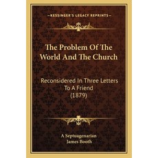 (영문도서) The Problem Of The World And The Church: Reconsidered In Three Letters To A Friend (1879) Paperback, Kessinger Publishing, English, 9781165793372