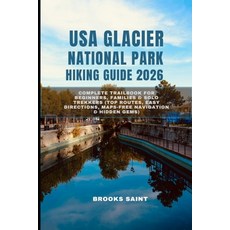 (영문도서)USA Glacier National Park Hiking Guide 2026: Complete Trailbook for Beginners F... Paperback, Independently Published, English, 9798275425987