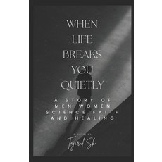 (영문도서)When Life Breaks You Quietly: A Story of Men Women Science Faith and Healing Paperback, Independently Published, English, 9798245251028