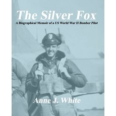 (英文圖書)The Silver Fox: A Biographical Memoir of a Us World War II Bomber Pilot 平裝版, Anne J. White, 英文