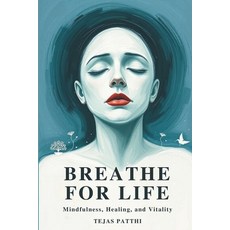 (영문도서)Breathe for Life: Mindfulness Healing and Vitality: Simple Breathwork to Reduc... Paperback, Independently Published, English, 9798262027224