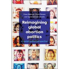 Reimagining Global Abortion Politics: A Social Justice Perspective Hardcover, Policy Press