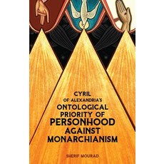 (영문도서)Cyril of Alexandria's Ontological Priority of Personhood Against Monarchianism Paperback, Agora University Press, English, 9781950831173