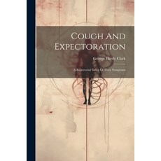 (영문도서) Cough And Expectoration: A Repertorial Index Of Their Symptoms Paperback, Legare Street Press, English, 9781022602977