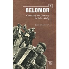 Belomor: Criminality and Creativity in Stalinâ (Tm)S Gulag Paperback, Academic Studies Press