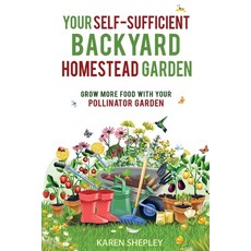 (영문도서) Your Self-Sufficient Backyard Homestead Garden: Grow More Food With Your Pollinator Garden Paperback, Karen Shepley, English, 9798985825251