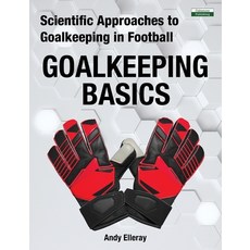 Scientific Approaches to Goalkeeping in Football: Goalkeeping Basics Paperback, Oakamoor Publishing, English, 9781910773796