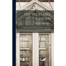 (영문도서) The Vegetable Garden; Illustrations Descriptions and Culture of the Garden Vegetables Hardcover, Legare Street Press, English, 9781015445123
