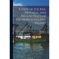 (영문도서) A View of the Rise Progress and Present State of the Newfoundland Fishery [microform]: With... Paperback, Legare Street Press, English, 9781015185951