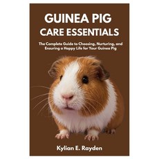 (영문도서)Guinea Pig Care Essentials: The Complete Guide to Choosing Nurturing and Ensur... Paperback, Independently Published, English, 9798297488427